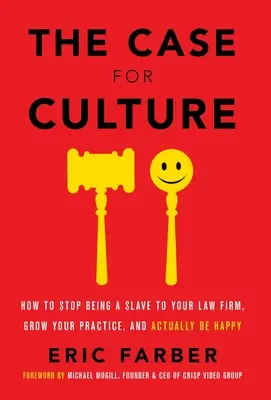 Der Fall für Kultur: Wie Sie aufhören, ein Sklave Ihrer Anwaltskanzlei zu sein, Ihre Praxis ausbauen und tatsächlich glücklich werden - The Case for Culture: How to Stop Being a Slave to Your Law Firm, Grow Your Practice, and Actually Be Happy