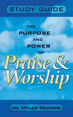 Zweck und Kraft von Lobpreis und Anbetung (Studienführer) - Purpose and Power of Praise and Worship (Study Guide)