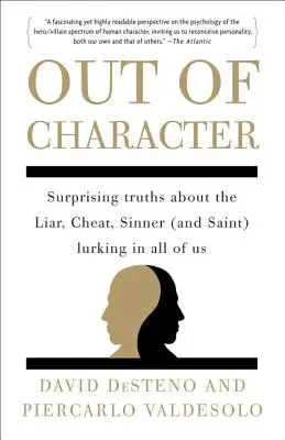 Außerhalb des Charakters: Überraschende Wahrheiten über den Lügner, Betrüger, Sünder (und Heiligen), der in jedem von uns lauert - Out of Character: Surprising Truths about the Liar, Cheat, Sinner (and Saint) Lurking in All of Us