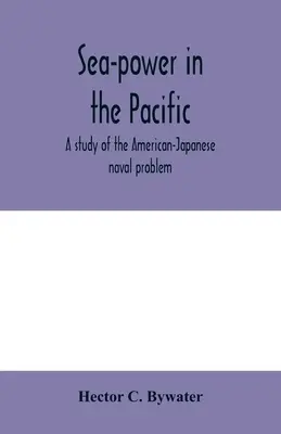 Seemacht im Pazifik: eine Studie über das amerikanisch-japanische Flottenproblem - Sea-power in the Pacific: a study of the American-Japanese naval problem