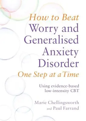 Wie man Sorgen und generalisierte Angststörungen Schritt für Schritt besiegt: Evidenzbasierte CBT mit niedriger Intensität - How to Beat Worry and Generalised Anxiety Disorder One Step at a Time: Using Evidence-Based Low-Intensity CBT