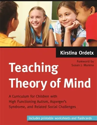 Theorie des Geistes lehren: Ein Lehrplan für Kinder mit hochfunktionalem Autismus, Asperger-Syndrom und verwandten sozialen Herausforderungen - Teaching Theory of Mind: A Curriculum for Children with High Functioning Autism, Asperger's Syndrome, and Related Social Challenges