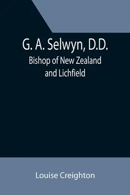 G. A. Selwyn, D.D.: Bischof von Neuseeland und Lichfield - G. A. Selwyn, D.D.: Bishop of New Zealand and Lichfield