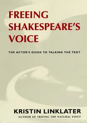 Shakespeares Stimme befreien: Der Leitfaden für Schauspieler zum Sprechen des Textes - Freeing Shakespeare's Voice: The Actor's Guide to Talking the Text