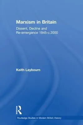 Marxismus in Großbritannien: Dissens, Niedergang und Wiederaufstieg 1945-C.2000 - Marxism in Britain: Dissent, Decline and Re-Emergence 1945-C.2000