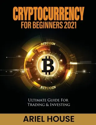 Kryptowährungen für Anfänger 2021: Ultimativer Leitfaden für Trading & Investing - Cryptocurrency for Beginners 2021: Ultimate Guide For Trading & Investing