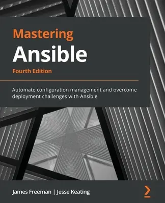 Mastering Ansible - Vierte Auflage: Automatisieren Sie das Konfigurationsmanagement und meistern Sie die Herausforderungen der Bereitstellung mit Ansible - Mastering Ansible - Fourth Edition: Automate configuration management and overcome deployment challenges with Ansible