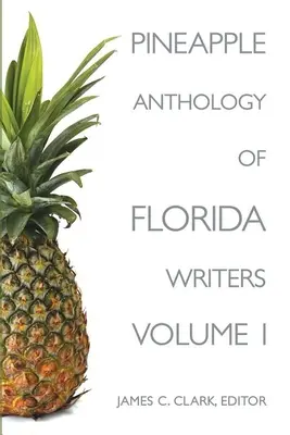 Ananas-Anthologie von Schriftstellern aus Florida, Band 1 - Pineapple Anthology of Florida Writers, Volume 1