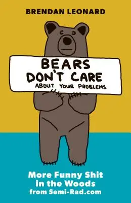 Bären interessieren sich nicht für deine Probleme: Mehr lustiger Scheiß im Wald von Semi-Rad.com - Bears Don't Care about Your Problems: More Funny Shit in the Woods from Semi-Rad.com