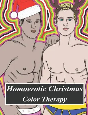 Homoerotische Farbtherapie zu Weihnachten: Ein homosexuelles Malbuch voller Hunks, Männer in Uniform, Bären, Twinks, Muscle Daddys und anderer schöner Männer in der Weihnachtszeit - Homoerotic Christmas Color Therapy: A Gay Coloring Book Full of Hunks, Men in Uniform, Bears, Twinks, Muscle Daddys and Other Beautiful Men in Christm