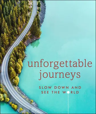 Unvergessliche Reisen: Entschleunigen und die Welt sehen - Unforgettable Journeys: Slow Down and See the World