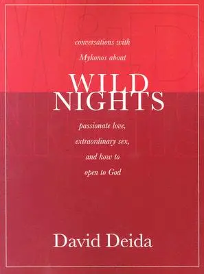 Wilde Nächte: Gespräche mit Mykonos über leidenschaftliche Liebe, außergewöhnlichen Sex und wie man sich für Gott öffnet - Wild Nights: Conversations with Mykonos about Passionate Love, Extraordinary Sex, and How to Open to God