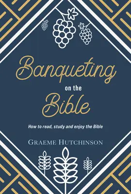 Ein Festmahl mit der Bibel: Wie man die Bibel liest, studiert und genießt - Banqueting on the Bible: How to Read, Study and Enjoy the Bible