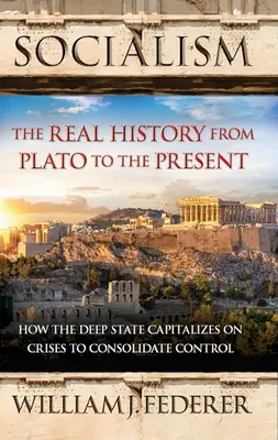 Sozialismus: Die wahre Geschichte von Plato bis zur Gegenwart: Wie der tiefe Staat aus Krisen Kapital schlägt, um seine Kontrolle zu festigen [Mit Taschenbuch] - Socialism: The Real History from Plato to the Present: How the Deep State Capitalizes on Crises to Consolidate Control [With Paperback Book]