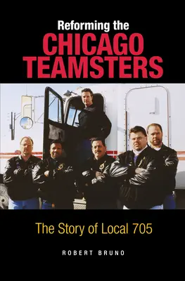 Die Reform der Chicago Teamsters: Die Geschichte der Ortsgruppe 705 - Reforming the Chicago Teamsters: The Story of Local 705