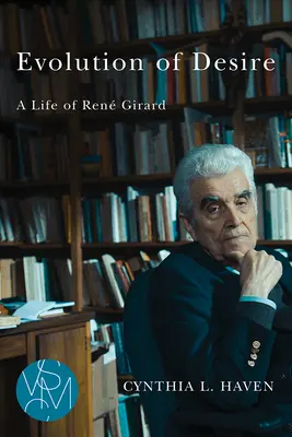 Die Evolution des Begehrens: Ein Leben von Ren Girard - Evolution of Desire: A Life of Ren Girard