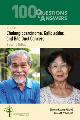 100 Fragen und Antworten zu Cholangiokarzinom, Gallenblasen- und Gallengangskrebs - 100 Questions & Answers about Cholangiocarcinoma, Gallbladder, and Bile Duct Cancers