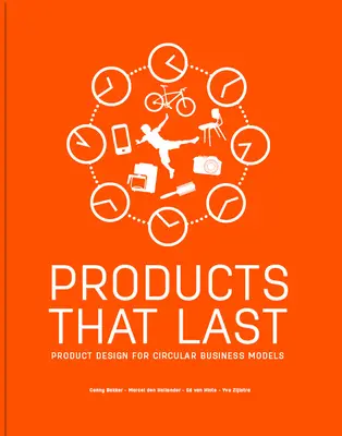 Products That Last: Produktdesign für zirkuläre Geschäftsmodelle - Products That Last: Product Design for Circular Business Models