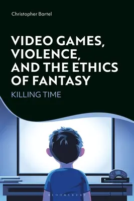 Videospiele, Gewalt und die Ethik der Fantasie: Die Zeit totschlagen - Video Games, Violence, and the Ethics of Fantasy: Killing Time
