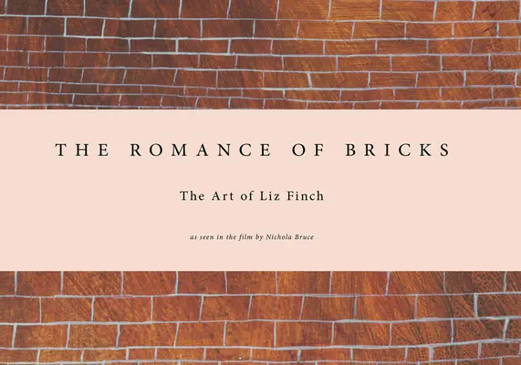 Liz Finch: Die Romanze der Ziegelsteine - Liz Finch: The Romance of Bricks