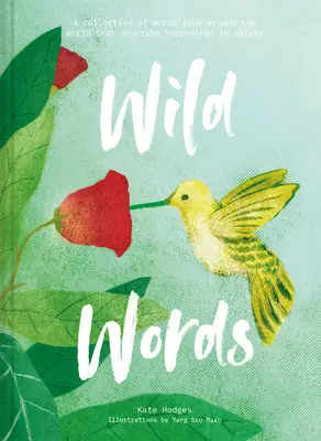 Wilde Worte: Eine Sammlung von Wörtern aus aller Welt, die das Geschehen in der Natur beschreiben - Wild Words: A Collection of Words from Around the World Describing Happenings in Nature