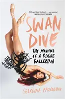 Swan Dive - Die Entstehung einer schurkischen Ballerina - Swan Dive - The Making of a Rogue Ballerina