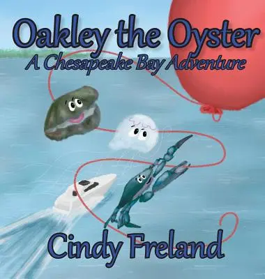 Oakley die Auster: Ein Chesapeake-Bay-Abenteuer - Oakley the Oyster: A Chesapeake Bay Adventure