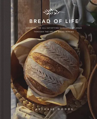 Brot des Lebens: Die allbefriedigende Güte Jesu durch die Kunst des Brotbackens genießen - Bread of Life: Savoring the All-Satisfying Goodness of Jesus Through the Art of Bread Making