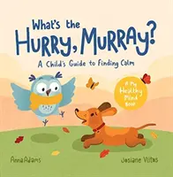 Wozu die Eile, Murray? - Der Leitfaden eines Kindes, um Ruhe zu finden - What's the Hurry, Murray? - A Child's Guide to Finding Calm