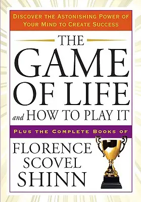 Das Spiel des Lebens und wie man es spielt: Entdecken Sie die erstaunliche Macht Ihres Geistes, um Erfolg zu schaffen - The Game of Life and How to Play It: Discover the Astonishing Power of Your Mind to Create Success