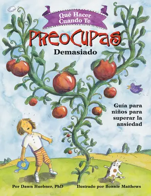 Qu Hacer Cuando Te Preocupas Demasiado: Gua Para Nios Para Superar La Ansiedad / Was zu tun ist, wenn man sich zu sehr sorgt (Spanish Edition) - Qu Hacer Cuando Te Preocupas Demasiado: Gua Para Nios Para Superar La Ansiedad / What to Do When You Worry Too Much (Spanish Edition)