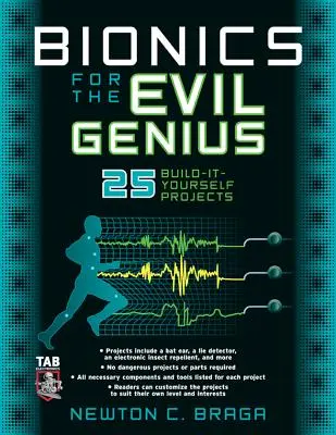 Bionik für das böse Genie: 25 Projekte zum Selberbauen - Bionics for the Evil Genius: 25 Build-It-Yourself Projects