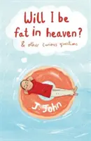 Werde ich im Himmel fett sein? und andere kuriose Fragen - Will I be Fat in Heaven? and Other Curious Questions