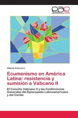 Ecumenismo en Amrica Latina: resistencia y sumisin a Vaticano II