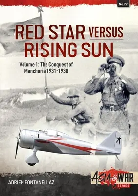 Roter Stern gegen die aufgehende Sonne: Band 1: Die Eroberung der Mandschurei 1931-1938 - Red Star Versus Rising Sun: Volume 1: The Conquest of Manchuria 1931-1938