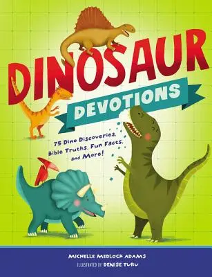 Dinosaurier-Andachten: 75 Dino-Entdeckungen, biblische Wahrheiten, lustige Fakten und mehr! - Dinosaur Devotions: 75 Dino Discoveries, Bible Truths, Fun Facts, and More!