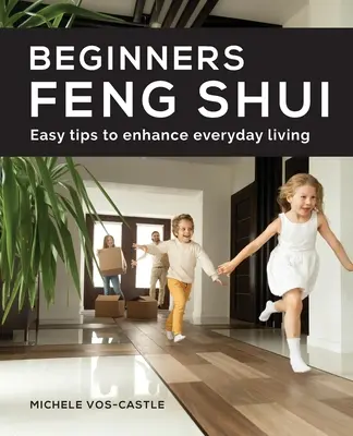 Feng Shui für Anfänger: Einfache Tipps zur Verbesserung des täglichen Lebens - Beginners Feng Shui Easy Tips to Enhance Everyday Living
