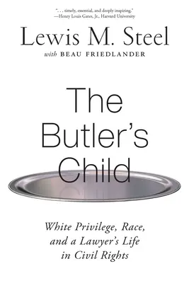 Das Kind des Butlers: Weiße Privilegien, Ethnie und das Leben eines Anwalts in der Bürgerrechtsbewegung - The Butler's Child: White Privilege, Race, and a Lawyer's Life in Civil Rights