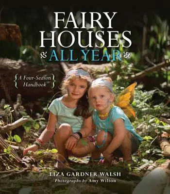 Feenhäuser für das ganze Jahr: Ein Vier-Jahreszeiten-Handbuch - Fairy Houses All Year: A Four-Season Handbook