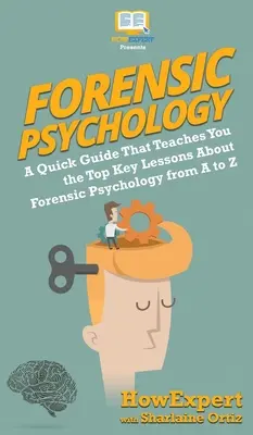 Forensische Psychologie 101: Ein kurzer Leitfaden, der Ihnen die wichtigsten Lektionen über forensische Psychologie von A bis Z beibringt - Forensic Psychology 101: A Quick Guide That Teaches You the Top Key Lessons About Forensic Psychology from A to Z