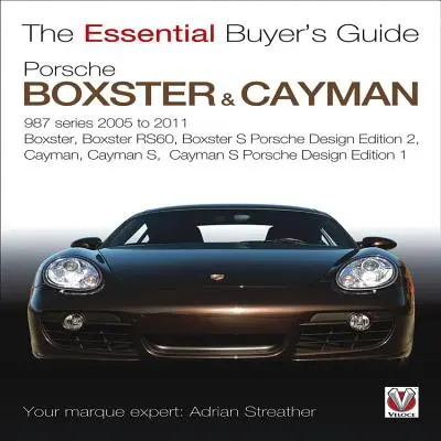 Porsche 987 Boxster & Cayman: 1. Generation. Modelljahre 2005 bis 2009 Boxster, Boxster S, Boxster Spyder, Cayman & Cayman S - Porsche 987 Boxster & Cayman: 1st Generation. Model Years 2005 to 2009 Boxster, Boxster S, Boxster Spyder, Cayman & Cayman S