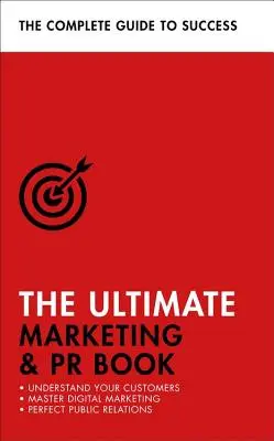 Das ultimative Marketing- und PR-Buch: Kunden verstehen, digitales Marketing meistern, Öffentlichkeitsarbeit perfektionieren - The Ultimate Marketing & PR Book: Understand Your Customers, Master Digital Marketing, Perfect Public Relations