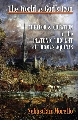 Die Welt als Ikone Gottes: Schöpfer und Schöpfung im platonischen Denken des Thomas von Aquin - The World as God's Icon: Creator and Creation in the Platonic Thought of Thomas Aquinas
