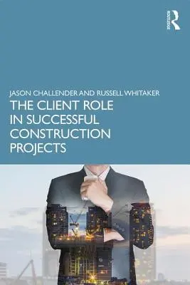 Die Rolle des Kunden bei erfolgreichen Bauprojekten - The Client Role in Successful Construction Projects