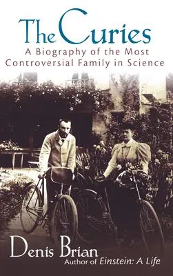 Die Curies: Eine Biographie der umstrittensten Familie der Wissenschaft - The Curies: A Biography of the Most Controversial Family in Science