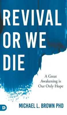 Erweckung oder wir sterben: Eine große Erweckung ist unsere einzige Hoffnung - Revival or We Die: A Great Awakening is Our Only Hope