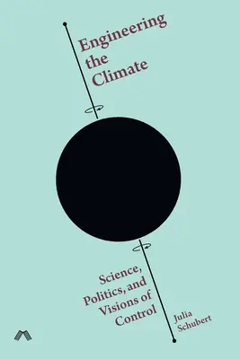 Das Klima gestalten: Wissenschaft, Politik und Visionen der Kontrolle - Engineering the Climate: Science, Politics, and Visions of Control