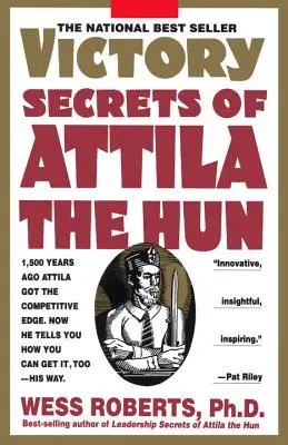 Die Siegesgeheimnisse von Attila dem Hunnen: Vor 1.500 Jahren verschaffte sich Attila einen Wettbewerbsvorteil. Jetzt sagt er Ihnen, wie Sie ihn auch bekommen können - auf seine Weise. - Victory Secrets of Attila the Hun: 1,500 Years Ago Attila Got the Competitive Edge. Now He Tells You How You Can Get It, Too--His Way