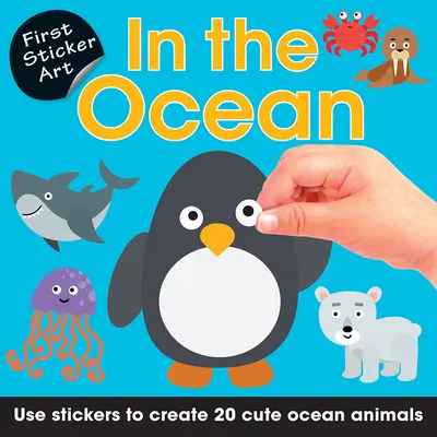 Erste Stickerkunst: Im Ozean: Gestalte mit Stickern 20 niedliche Meerestiere - First Sticker Art: In the Ocean: Use Stickers to Create 20 Cute Ocean Animals