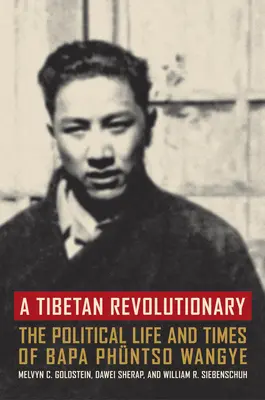 Ein tibetischer Revolutionär: Das politische Leben und die Zeiten von Bapa Phntso Wangye - A Tibetan Revolutionary: The Political Life and Times of Bapa Phntso Wangye